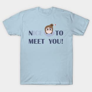 nICE to meet you! T-Shirt